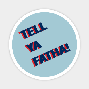 Tell ya FATHA! Magnet